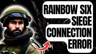 How To Fix Rainbow Six Siege Connection Errors [Updated 2024]