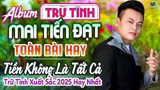 Tiền Không Là Tất Cả - Mai Tiến Đạt | Mở To Lk Nhạc Rumba Bolero Trữ Tình Xuất Sắc 2025 Hay Nhất