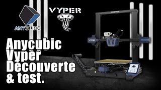 Anycubic Vyper - Bonne ou mauvaise surprise?