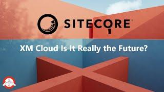 XM Cloud Is it really the future of Sitecore? - PGHSUG