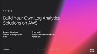 AWS re:Invent 2018: [REPEAT 1] Build Your Own Log Analytics Solutions on AWS (ANT323-R1)