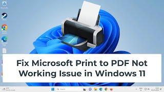 Fix Microsoft Print to PDF Not Working Issue in Windows 11