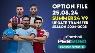 Option File PES 2021 Summer24 v9 | Update Transfer Pemain & Skuad (25 Agustus 2024)