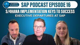 Journey to S/4HANA Ep16: S/4HANA Implementation Keys to Success, Wave of Executive Departures at SAP