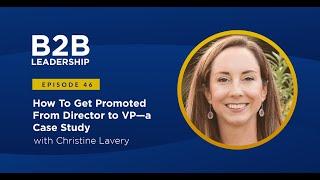 How To Get Promoted From Director to VP—a Case Study with Christine Lavery