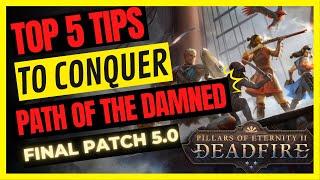 PoE II: DEADFIRE - Top 5 TIPS to DESTROY PATH of the DAMNED - FINAL PATCH 5.0