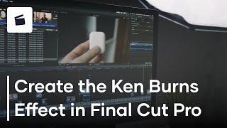 How To Create The Ken Burns Effect In Final Cut Pro X