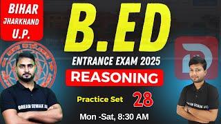 Bihar B.Ed Entrance Exam Preparation 2025 | Reasoning Practice Set - 28 | Dream sewak Teachers