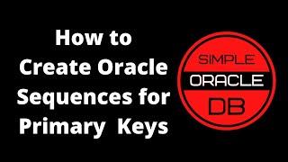 How to Create Oracle Sequences for Primary Keys