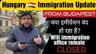 Hungary Visa updates /Immigration Office is it closing ? #chandrashekhervisa #hungaryvisa