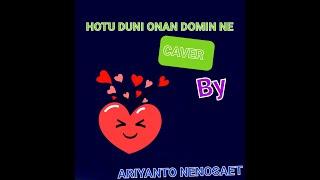 HOTU DUNI ONAN DOMIN NE cover By ARIYANTO