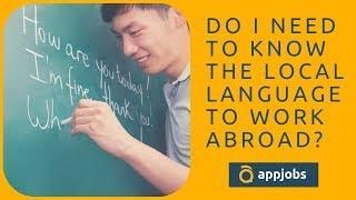 DO I NEED TO KNOW THE LOCAL LANGUAGE TO WORK ABROAD?  | AppJobs.com