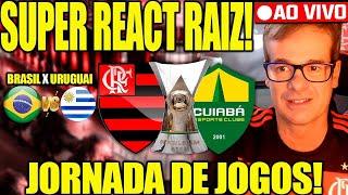 REACT RAIZ AO VIVO! FLAMENGO X CUIABÁ! BRASIL X URUGUAI! AO VIVO!