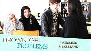 BROWN GIRL PROBLEMS: Muslims & Lesbians