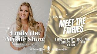 Ep. 18 Meet the Fairies: Being a Fairy Soul and Connecting to the Fairies