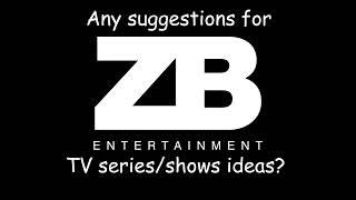 Day 6: Any Suggestions for ZB Entertainment TV series/shows ideas?