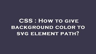 CSS : How to give background color to svg element path?