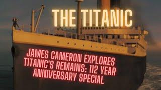 "James Cameron Explores Titanic's Remains: 112 Year Anniversary Special - Dive Into History!"