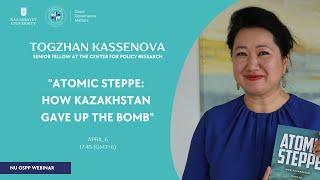 Dr Togzhan Kassenova "Atomic Steppe: How Kazakhstan Gave Up the Bomb