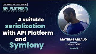 API Platform Conference 2021 - Mathias Arlaud - Suitable serialization with API Platform and Symfony