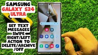 How to Set Text Messages Swipe Right/Left Action to Delete/Archive/Off Samsung Galaxy S24 Ultra