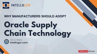 Why Manufacturers Should Adopt Oracle Supply Chain Technology | Optimize Supply Chain | Intelloger