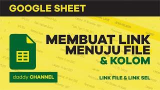 MEMBUAT LINK MENUJU FILE DAN KOLOM SEL PADA GOOGLE SHEET