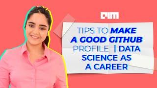 Ep.12 - 8 Tips To Make A Good GitHub Profile | Data Science As A Career