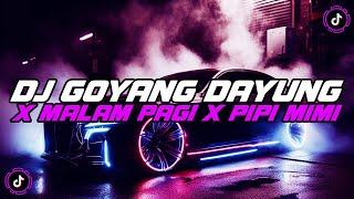 DJ GOYANG DAYUNG X MALAM PAGI X PIPI MIMI X KARENA KAMU JEDAG JEDUG MENGKANE VIRAL TIKTOK TERBARU