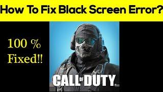 How to Fix Call of Duty Mobile App Black Screen Error Problem in Android & Ios 100% Solution