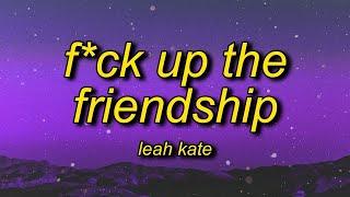 Fuck Up The Friendship - Leah kate (Official 1 Hour)