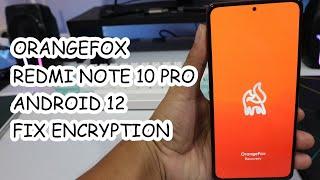 Install OrangeFox Recovery Redmi Note 10 Pro Fix Encryption Android 12 MIUI 13