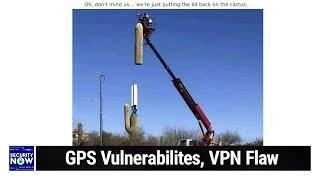 Not So Fast - GPS Vulnerabilites, VPN Flaw