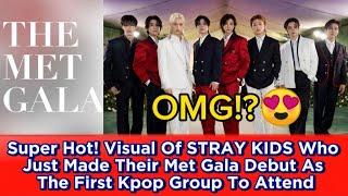Super Hot! Visual Of STRAY KIDS Who Just Made Their Met Gala Debut As The First Kpop Group To Attend