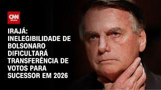 Irajá: Inelegibilidade de Bolsonaro dificultará transferência de votos para sucessor em 2026 | ARENA