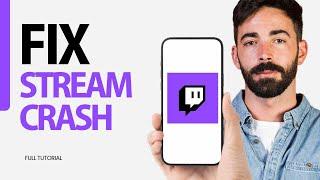 How To Fix Stream Crash On Twitch App 2024