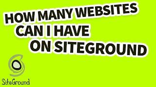 How Many Websites Can I Have On Siteground?