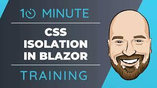 CSS Isolation in Blazor Applications in 10 Minutes or Less