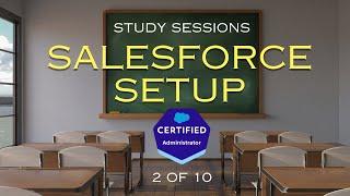 Salesforce Admin Exam Study Sessions - Configuration & Setup [2/10]