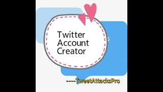 Twitter Account Creator Generator To Create Multi Twitter Accounts ----- TweetAttacksPro