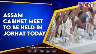 Assam Cabinet meet to be held in Jorhat today