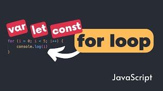 How for loop works with var, let, and const in JavaScript