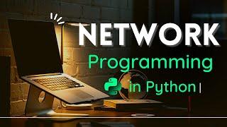 Learn Network Programming  in Python ( concepts + 2 Projects )