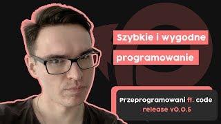 Szybkie i wygodne programowanie | Przeprogramowani ft. code v0.0.5