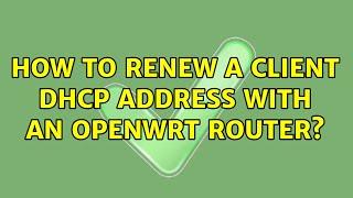 How to renew a client DHCP address with an OpenWrt router?