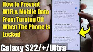 Galaxy S22/S22+/Ultra: How to Prevent WiFi & Mobile Data From Turning Off When The Phone Is Locked