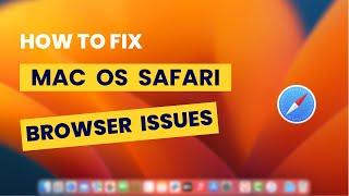 How To Fix Safari Browser Issues on Mac OS