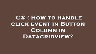 C# : How to handle click event in Button Column in Datagridview?