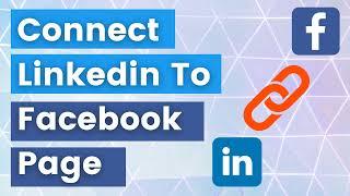 How To Link LinkedIn Account to Facebook Page? [in 2024] - Connect Linkedin To Facebook