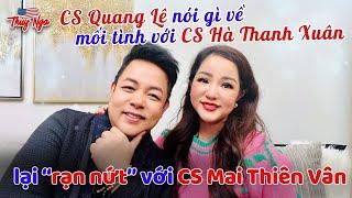 CS Quang Lê nói gì về mối tình với CS Hà Thanh Xuân, lại “rạn nứt” với CS Mai Thiên Vân.